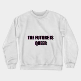 THE FUTURE IS QUEER Crewneck Sweatshirt